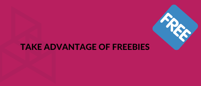 Take advantage of freebies